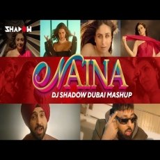 Naina Mashup - DJ Shadow Dubai Mp3 Naina Mashup - DJ Shadow Dubai Mp3